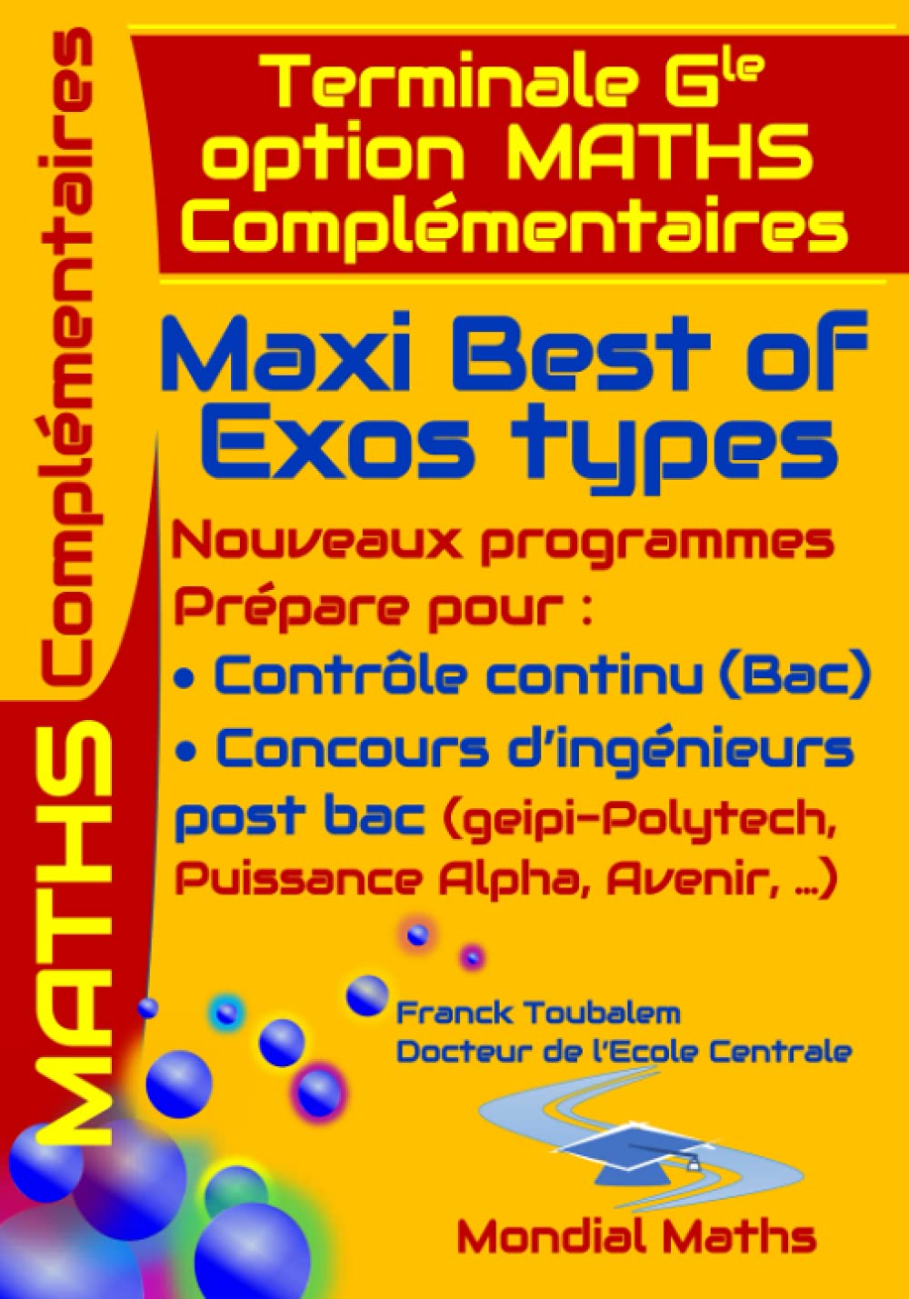 Terminale Générale option MATHS COMPLEMENTAIRES ; Maxi Best Of Exos Types. Nouveaux Programmes.: Prépare pour : Contrôle continu (Bac) Concours ... Puissance Alpha, Advance, Avenir...) Mathematics