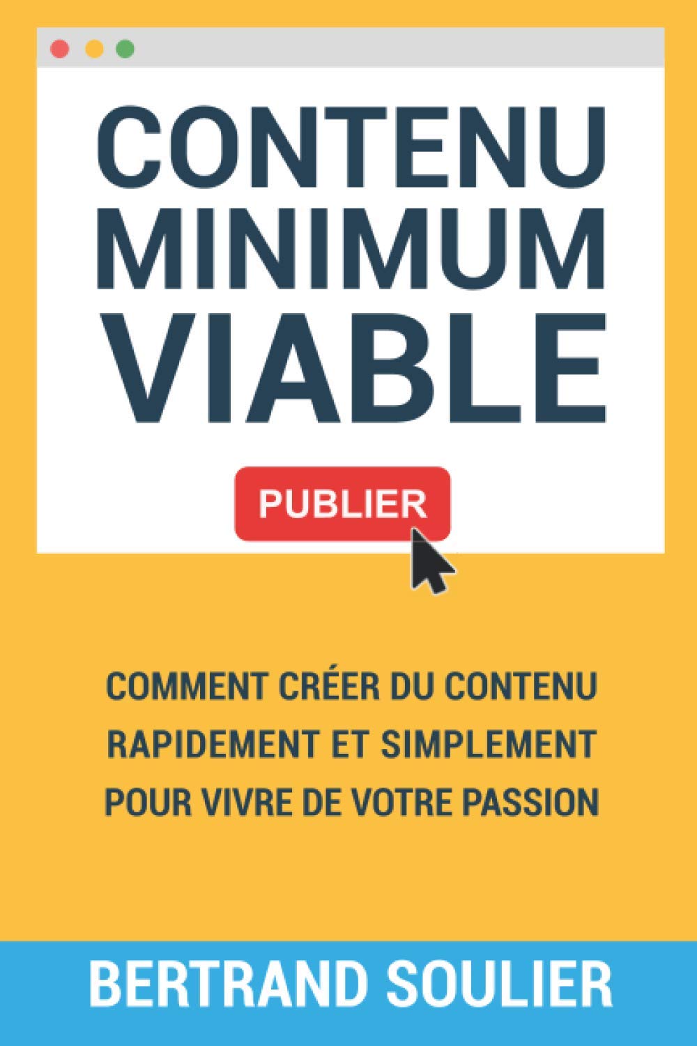 Le Contenu Minimum Viable: Comment créer du contenu rapidement et simplement pour vivre de votre passion Business, Finance & Career