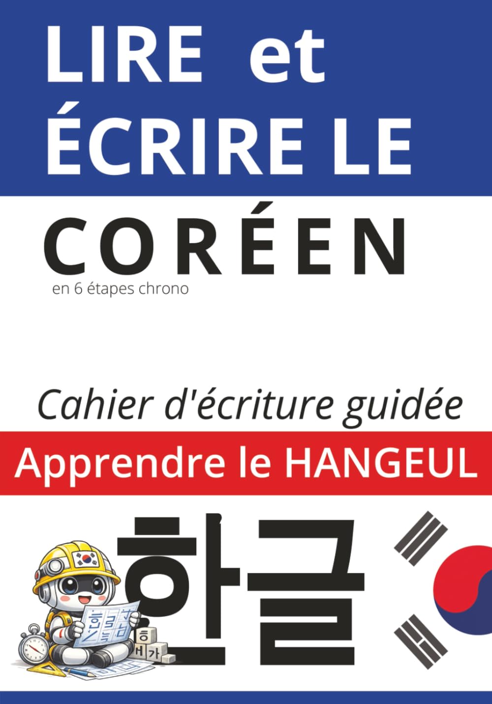 Écrire le coréen en 6 étapes CHRONO: Les bases de l'écriture coréenne Foreign Languages ​​& Dictionaries