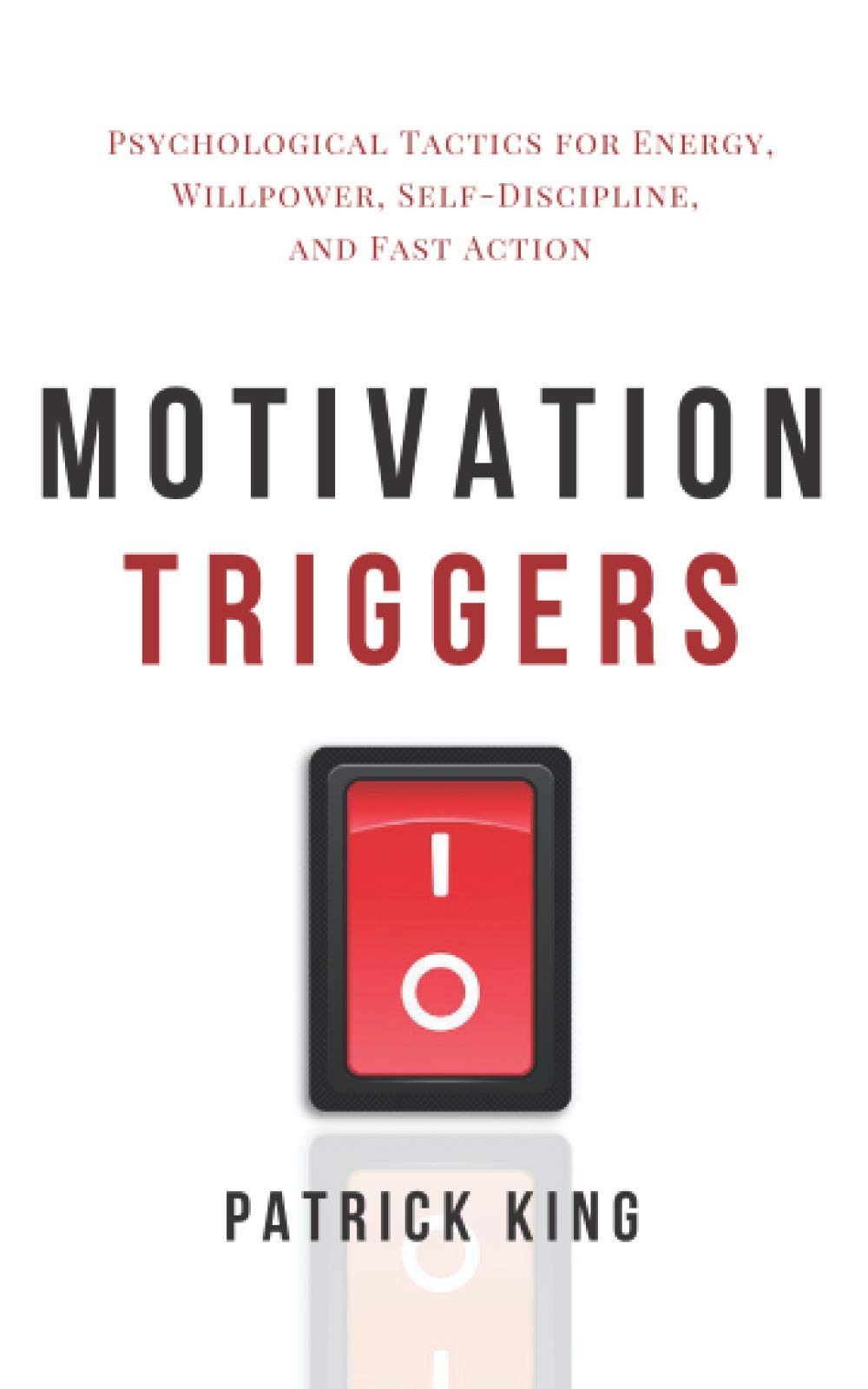 Motivation Triggers: Psychological Tactics for Energy, Willpower, Self-Discipline, and Fast Action Psychology
