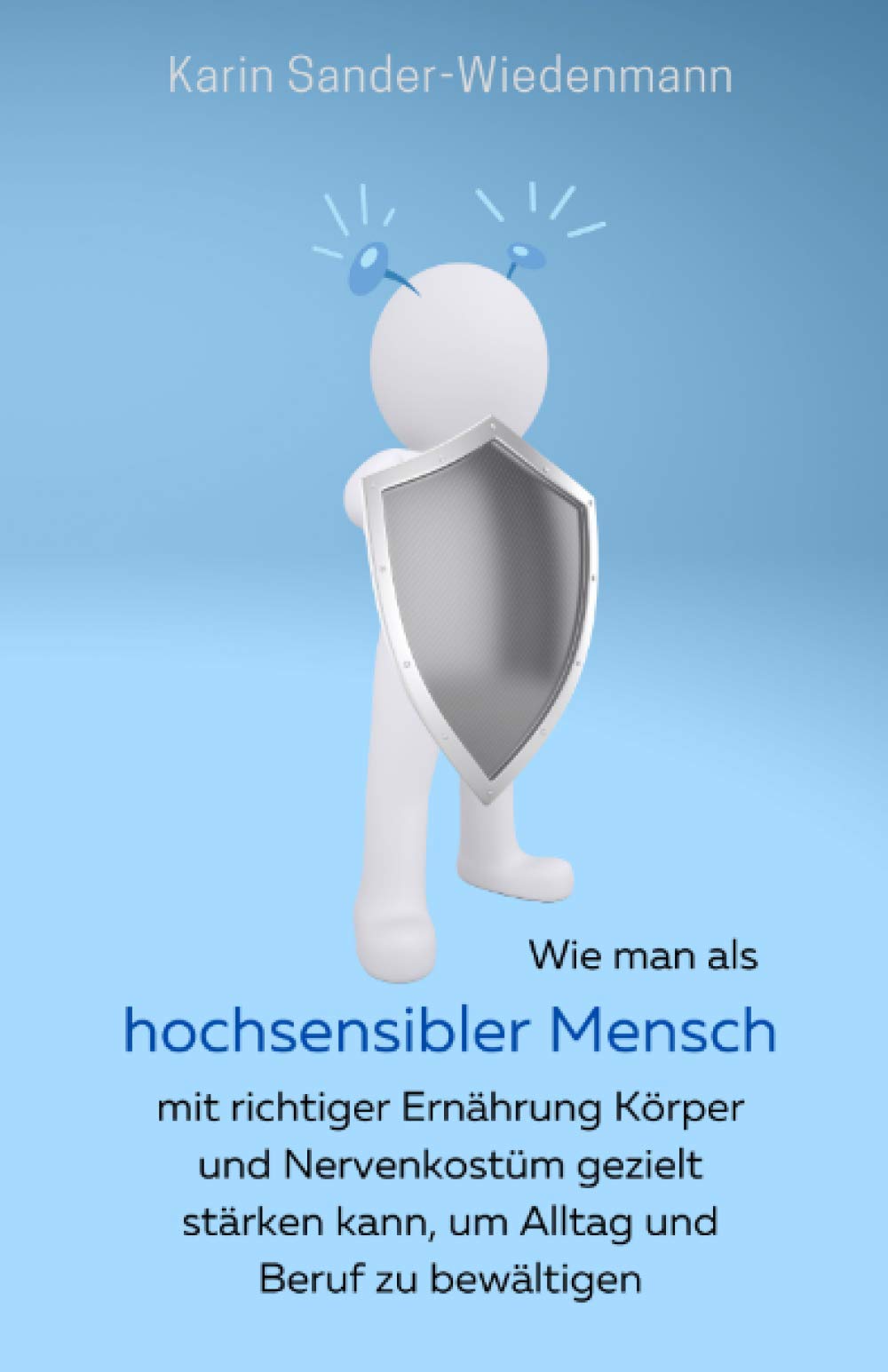 Wie man als hochsensibler Mensch: mit richtiger Ernährung Körper und Nervenkostüm gezielt stärken kann, um Alltag und Beruf zu bewältigen Health, Nutrition & Fitness