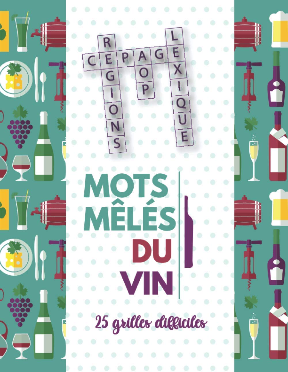 Les Mots Mêlés du Vin: livre de jeu sur le vin (AOPs, cépages, régions viticoles, lexique, etc.) Leisure & Fun