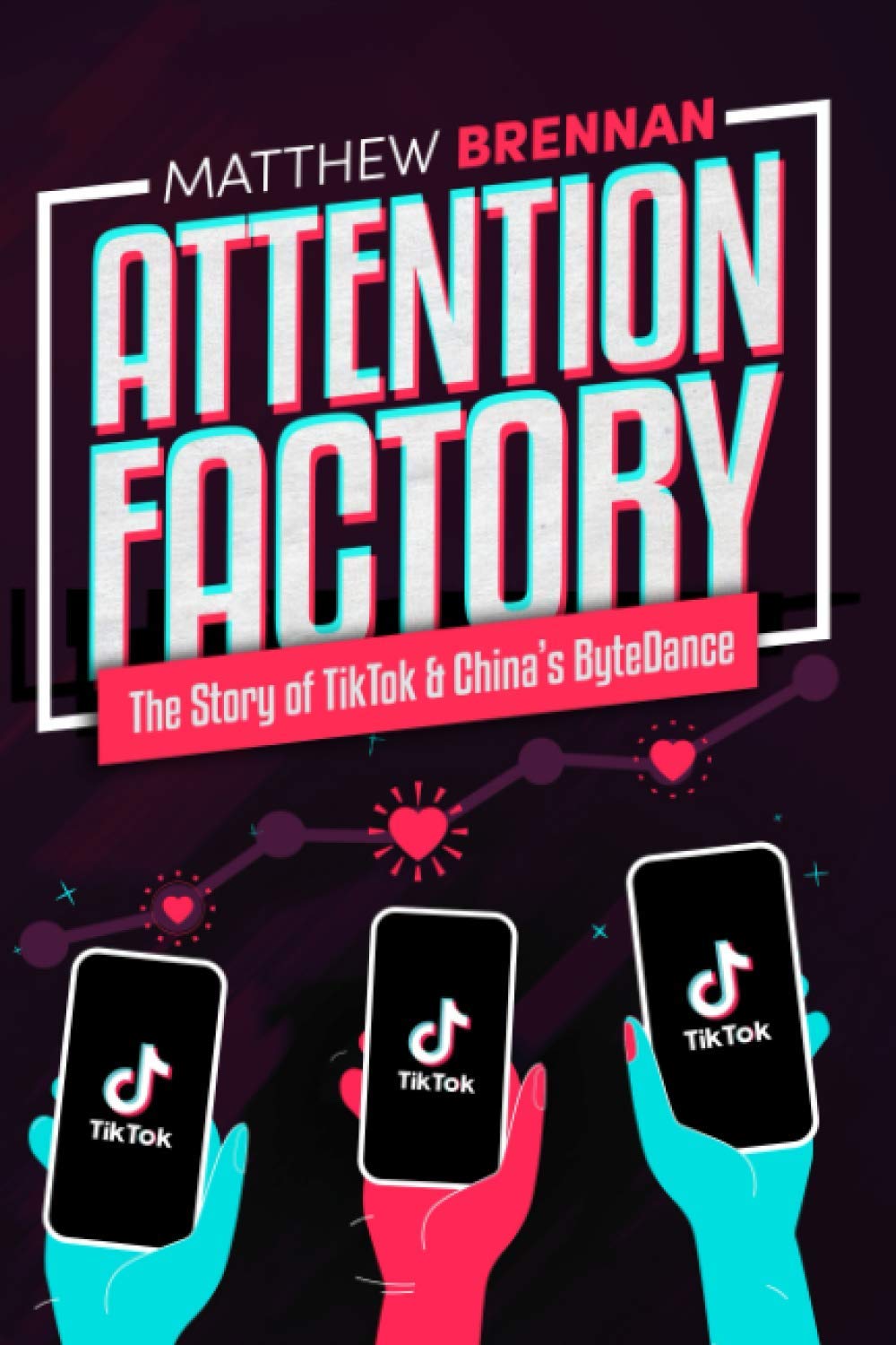 Attention Factory: The Story of TikTok and China's ByteDance Business, Finance & Career