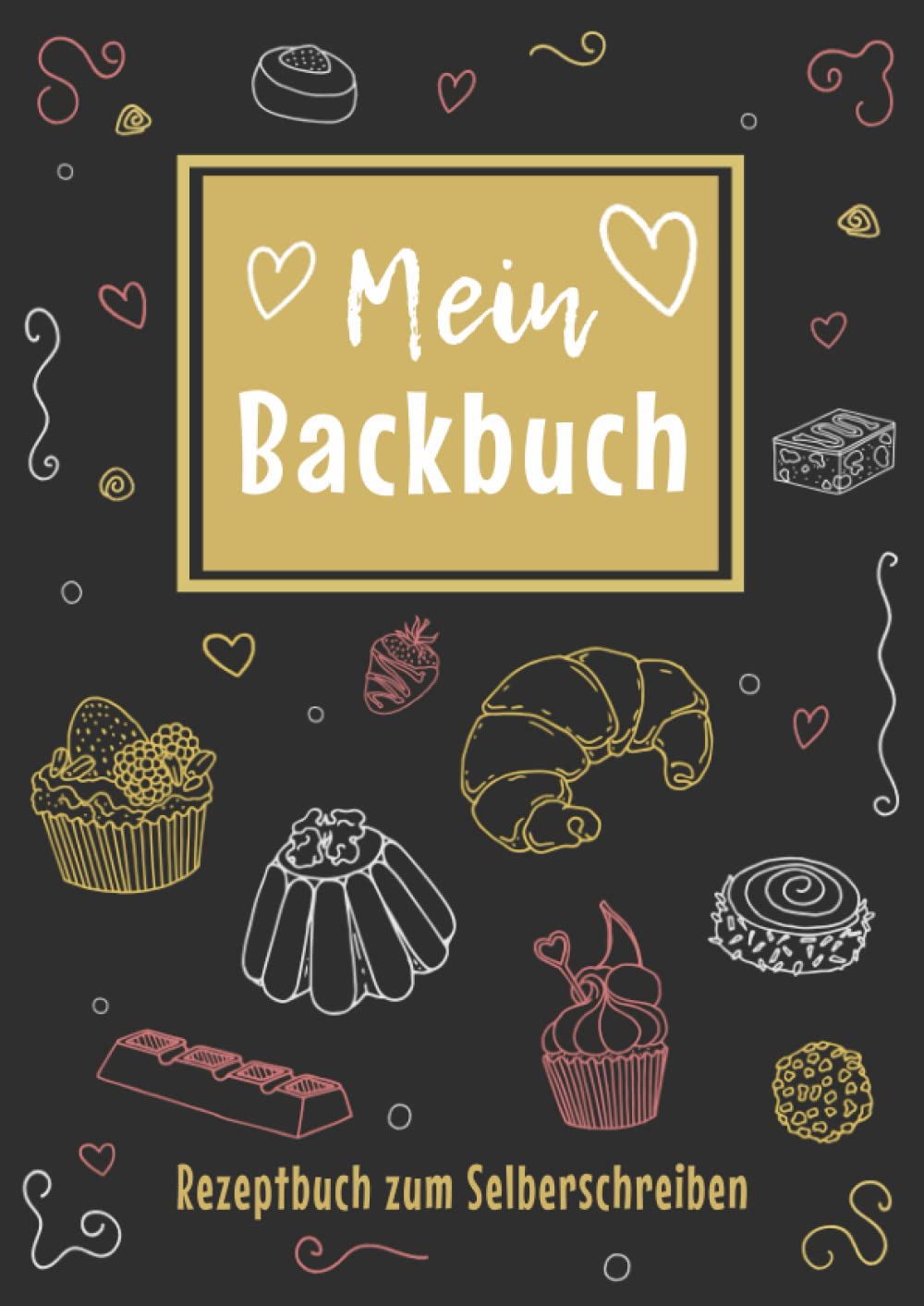 Backrezepte Buch zum Selberschreiben: Das große DIY Blanko Backrezeptbuch zum selbst schreiben für alle Backbegeisterte mit Register Books