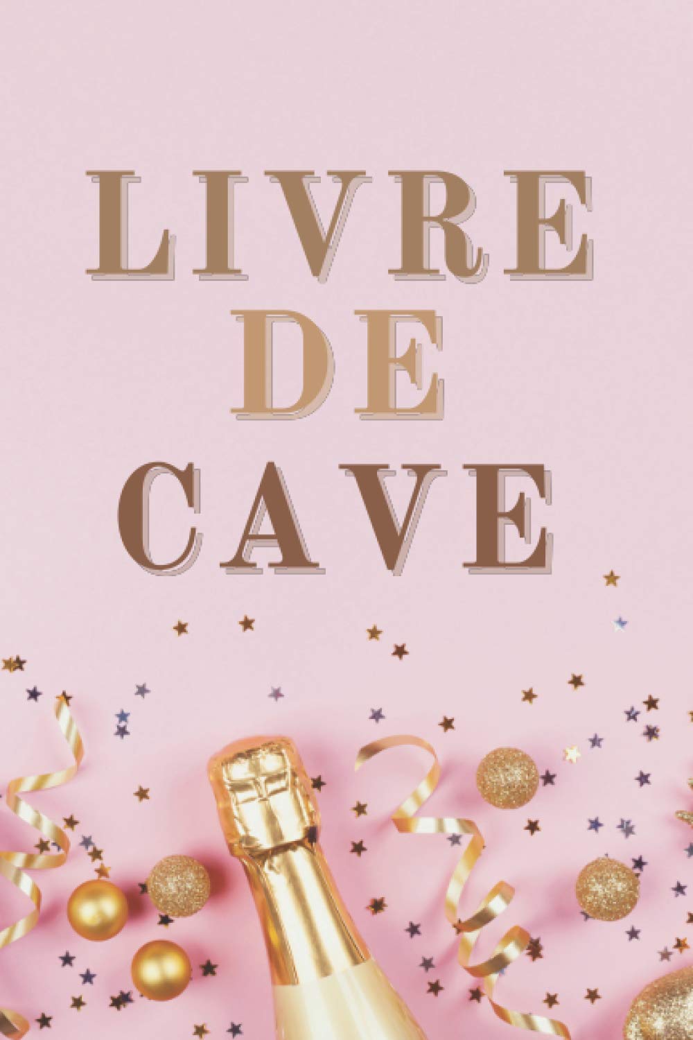 livre de cave: Suivez et Gérez facilement votre cave à vin, Carnet à remplir, livre de cave à vin, livre cave à vin, livre cave,carnet degustation, ... livre de vin, livre des vins, cahier de cave. book