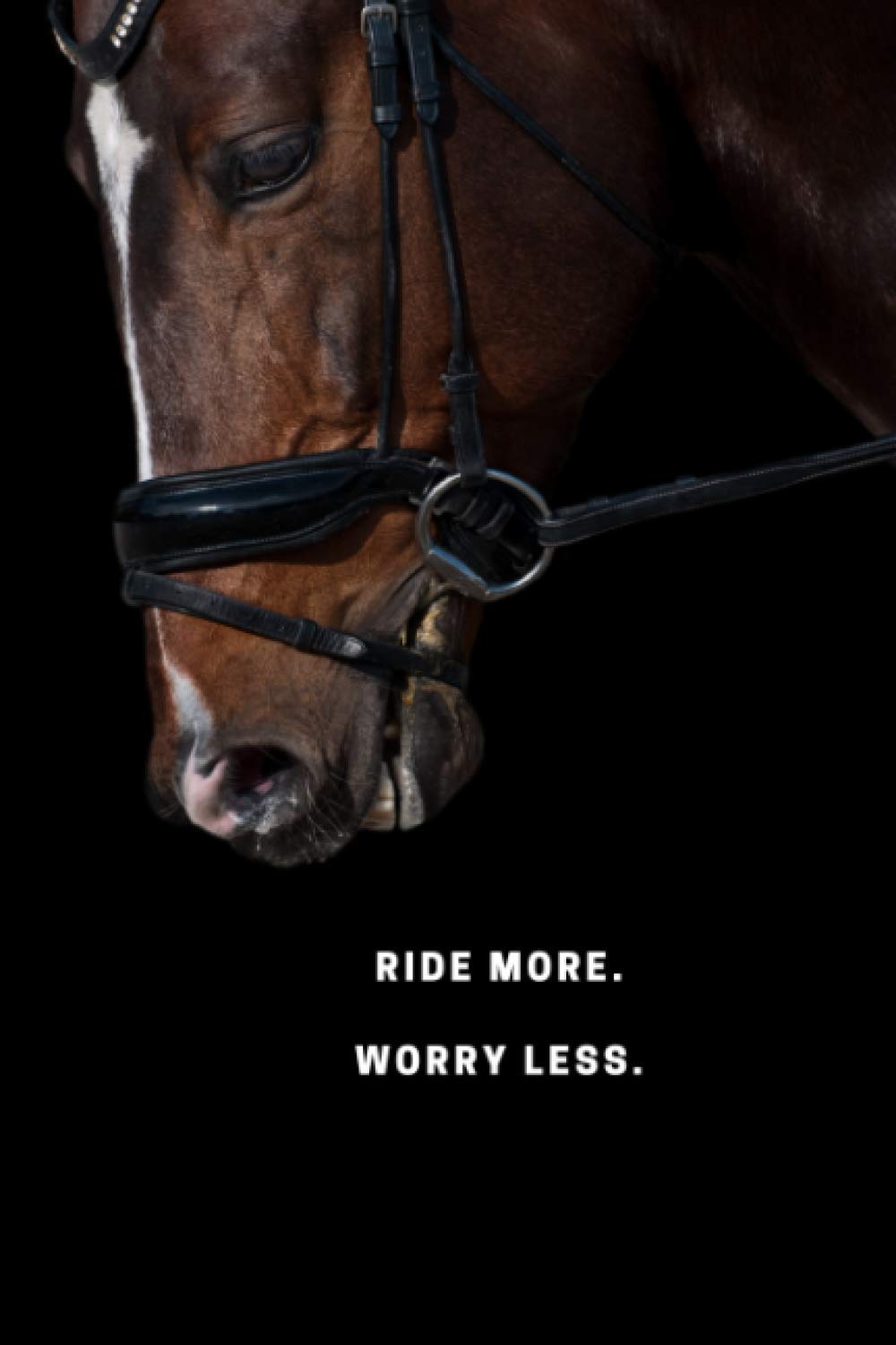 Ride more. Worry less.: Journal and Notebook - Composition Size (6"x9") With 120 Lined Pages, Perfect for Journal, Doodling, Sketching and Notes Pets