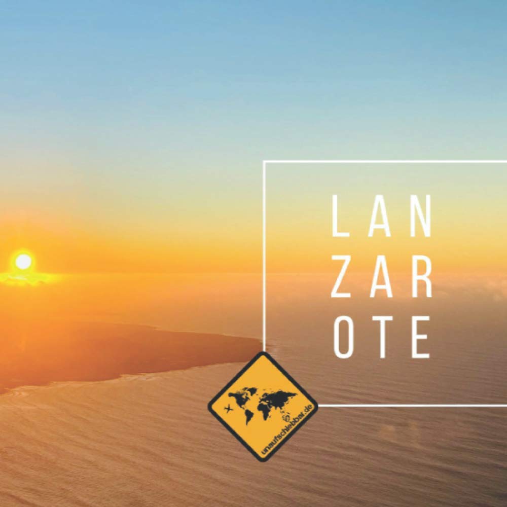 LANZAROTE: Die kanarische Insel im Lanzarote Bildband von seiner schönsten Seite. Fotoband mit Karte, Sehenswürdigkeiten, Stränden & Smartphone-Anbindung (unaufschiebbar Reisebildbände) book