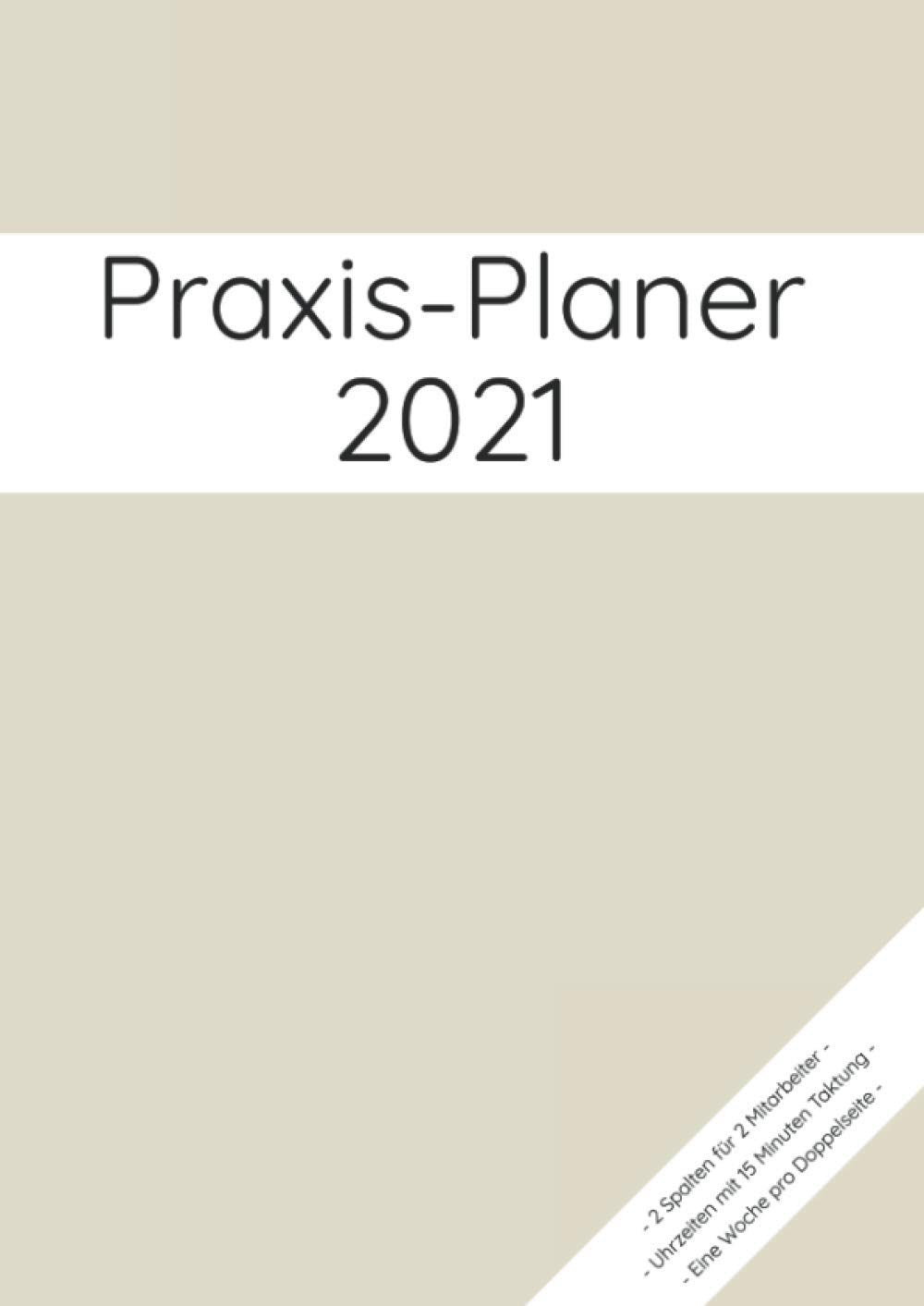 Praxis-Planer 2021, 2 Spalten für 2 Mitarbeiter, Uhrzeiten mit 15 Minuten Taktung, Eine Woche pro Doppelseite: Praxisplaner & Terminplaner 2021 mit 2 ... Takt, EXTRA Platz für wichtige Kontakte und Business, Finance & Career