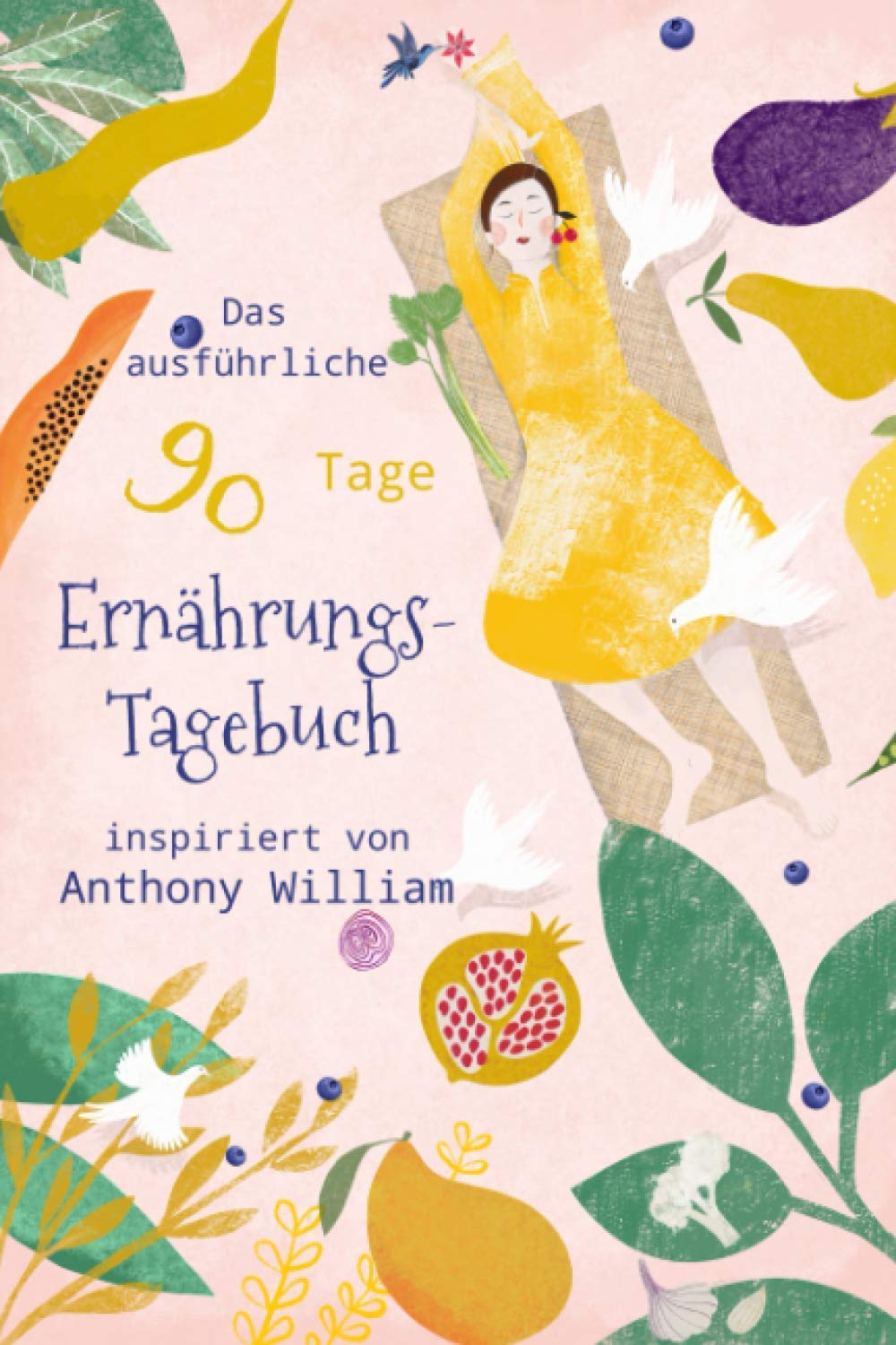 Das ausführliche 90 Tage Ernährungstagebuch inspiriert von Anthony William: Illustriertes und detailreiches Tagebuch zur Ernährung von Mediale Medizin Books