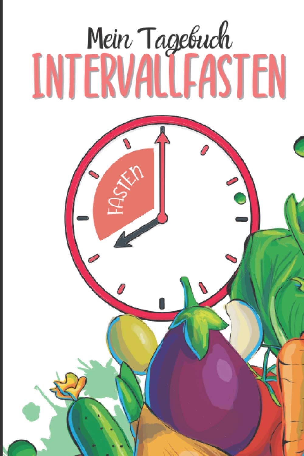 Intervallfasten Tagebuch: Logbuch für Fastende zum Schreiben und Verfolgen seiner Entwicklung über 53 Wochen | Fastenlogbuch einfach und schnell zu benutzen Health, Nutrition & Fitness