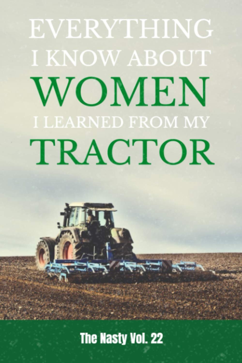 Everything I Know About Women I Learned From My Tractor: 110 Page, Wide Ruled 6” x 9” Blank Lined Journal book