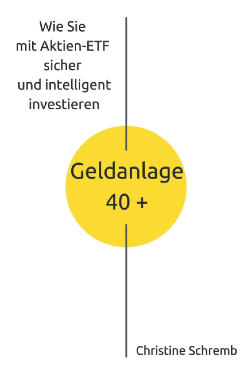 Geldanlage 40 +: Wie Sie mit Aktien-ETF sicher und intelligent investieren Business, Finance & Career