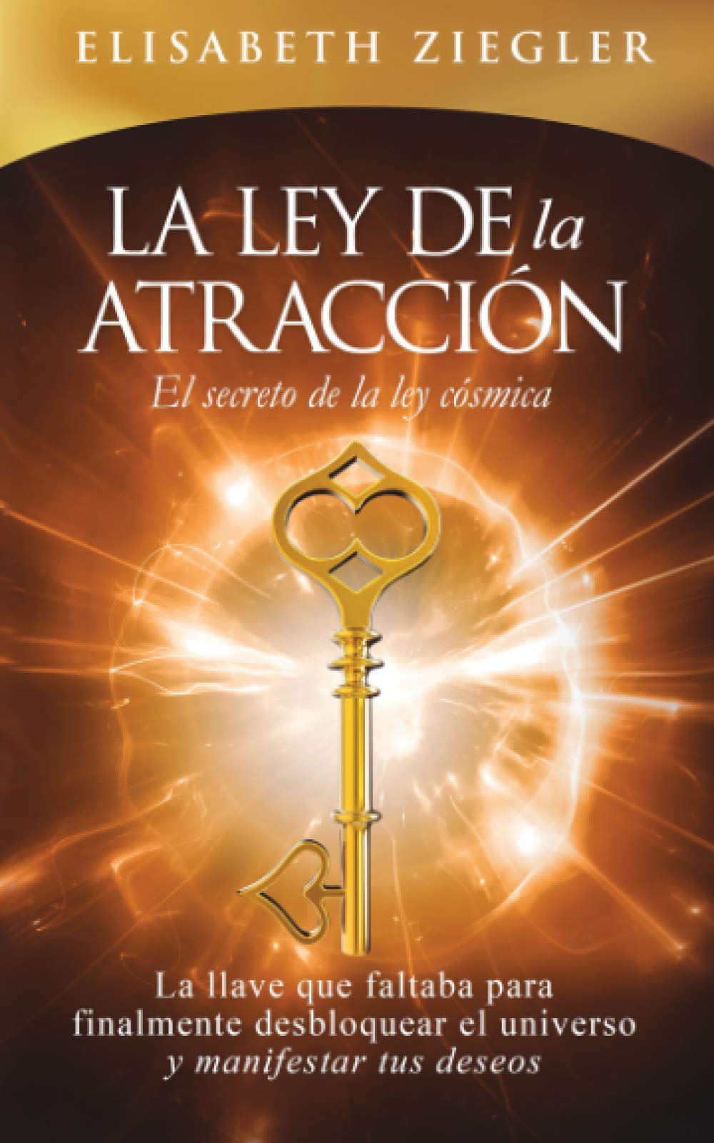 La ley de la atracción - El secreto de la ley cósmica: La llave que faltaba para finalmente desbloquear el universo y manifestar tus deseos Self-help