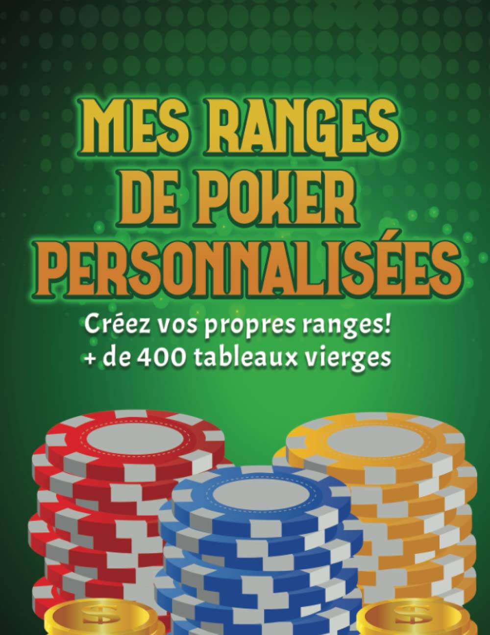Mes ranges de poker personnalisées: spin and go | expresso | sng | cash game et tournoi en ligne - 400 ranges à colorier book