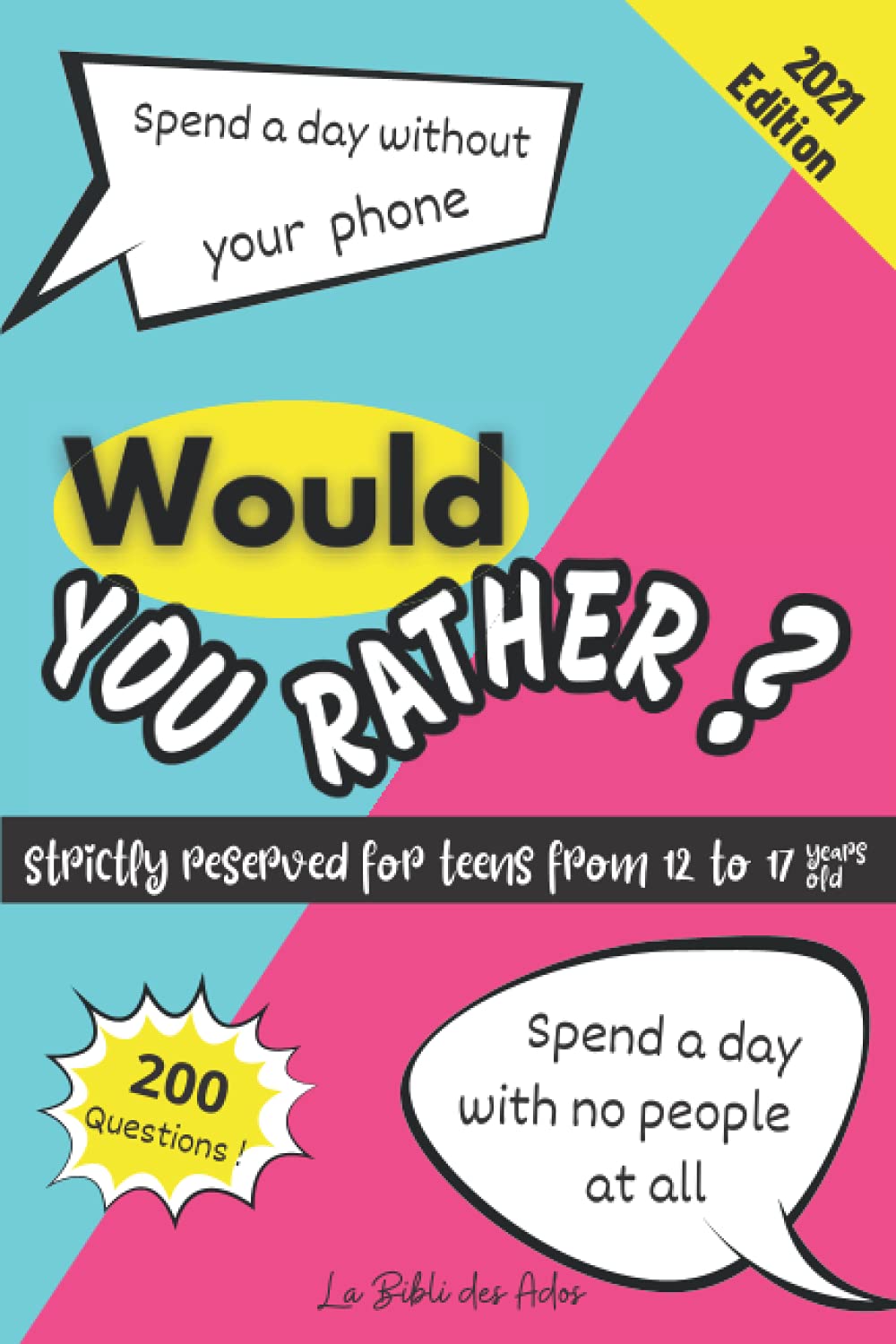 Would You Rather ? Strictly Reserved for Teens from 12 to 17 years old: Funny Game Book for Boys and Girls | Play with you Family or you Friends | Gift Idea for Teenagers | Hours of Fun Leisure & Fun