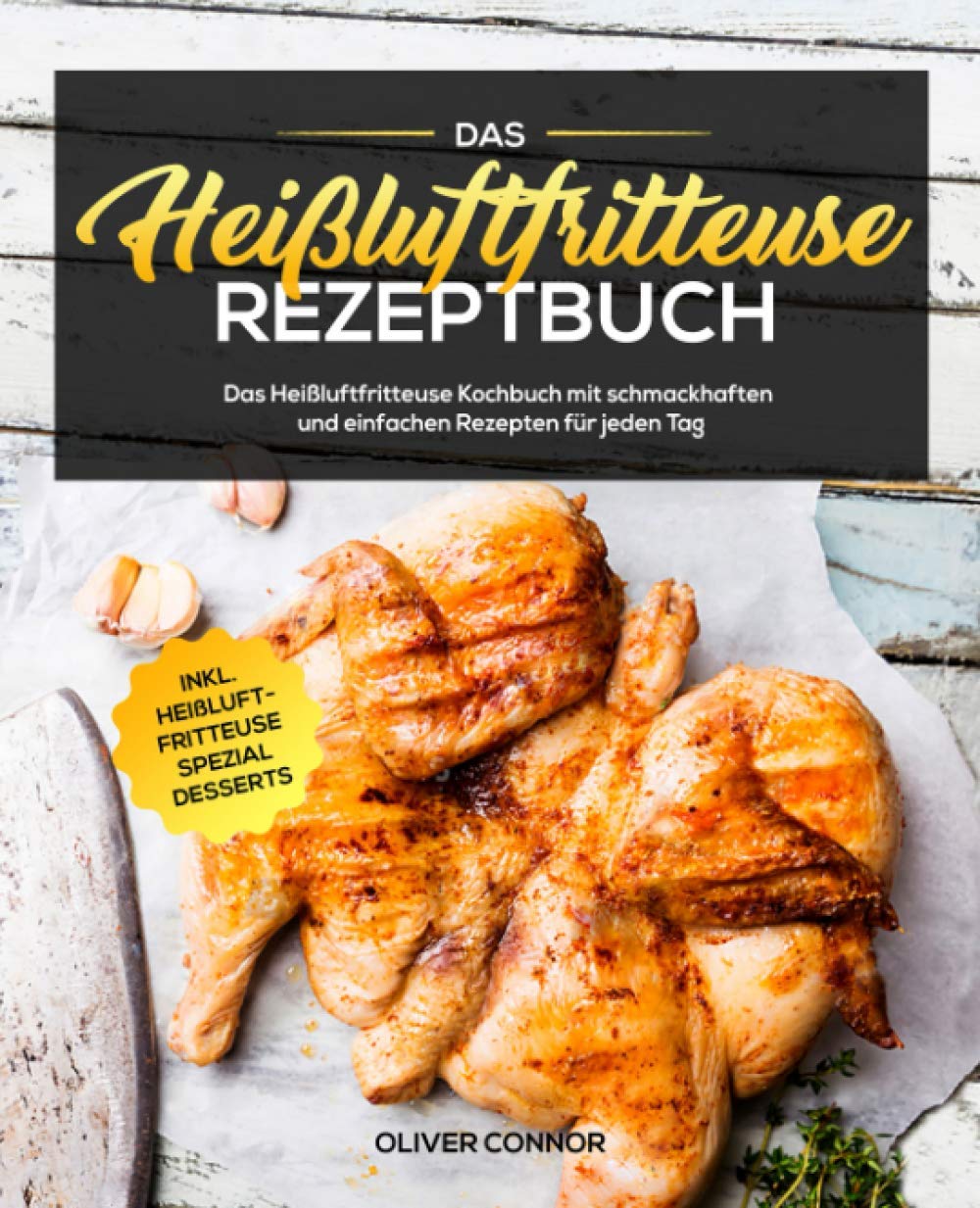 Das Heißluftfritteuse Rezeptbuch: Das Heißluftfritteuse Kochbuch mit schmackhaften und einfachen Rezepten für jeden Tag inkl. Heißluftfritteuse Spezial Desserts Business, Finance & Career