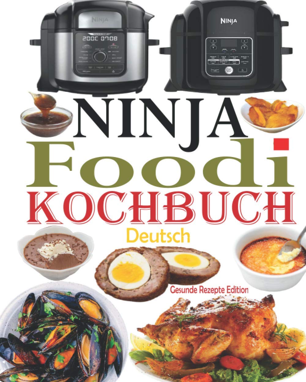 Ninja Foodi Kochbuch Deutsch: Das Handbuch für Einsteiger und der ultimative Begleiter für Ninja Foodi Multikocher + 35 Ninja Foodi Rezepte, einfache und schmackhafte Rezepte (Ninja Foodi Rezeptbuch) Leisure, Home & Garden