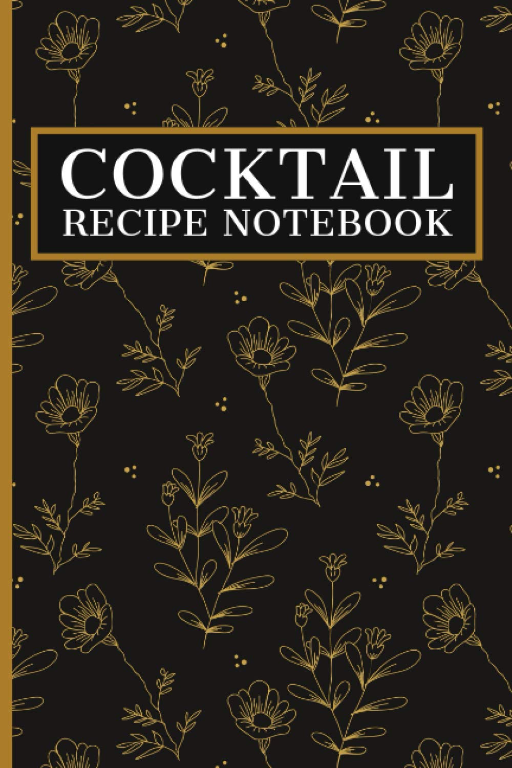 Cocktail Recipe Notebook: Personal Cocktail Preparation Journal With Blank Pages Cooking & Enjoying