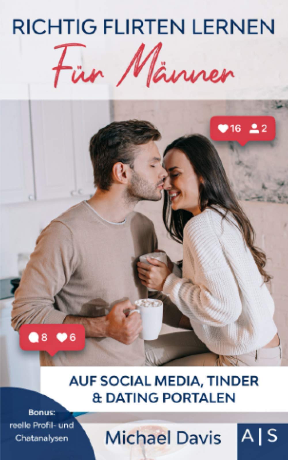 Richtig Flirten lernen für Männer: Schritt für Schritt Frauen beim Chatten verführen. So eroberst Du ihr Herz auf Social Media, Tinder und beim Online Dating. Bonus: reelle Profil- und Chatanalysen Partnership & Love