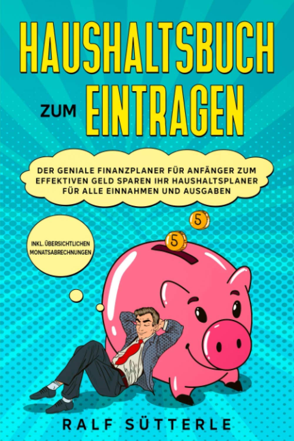 Haushaltsbuch zum Eintragen: Der geniale Finanzplaner für Anfänger zum effektiven Geld sparen - Ihr Haushaltsplaner für alle Einnahmen und Ausgaben - inkl. übersichtlichen Monatsabrechnungen Business, Finance & Career