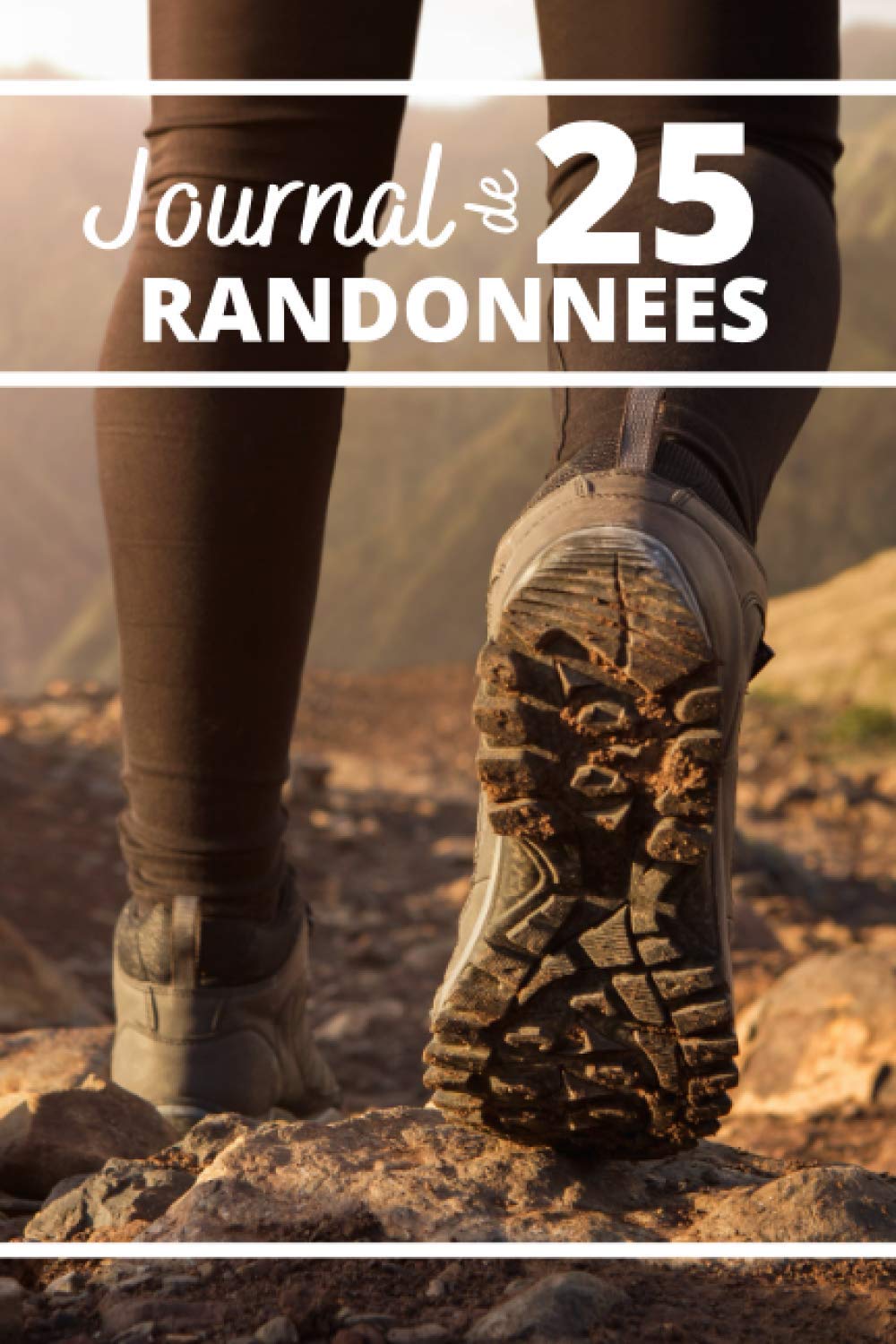JOURNAL DE RANDONNEES | 25 Rando à compléter | 107 Pages: Préparer ses randonnées pour les vivre à fond ! book