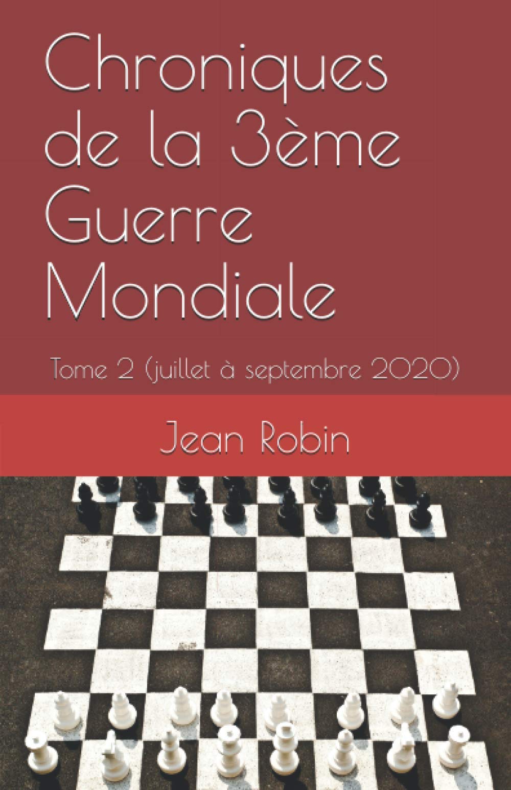 Chroniques de la 3ème Guerre Mondiale: Tome 2 (juillet à septembre 2020) Politics & History