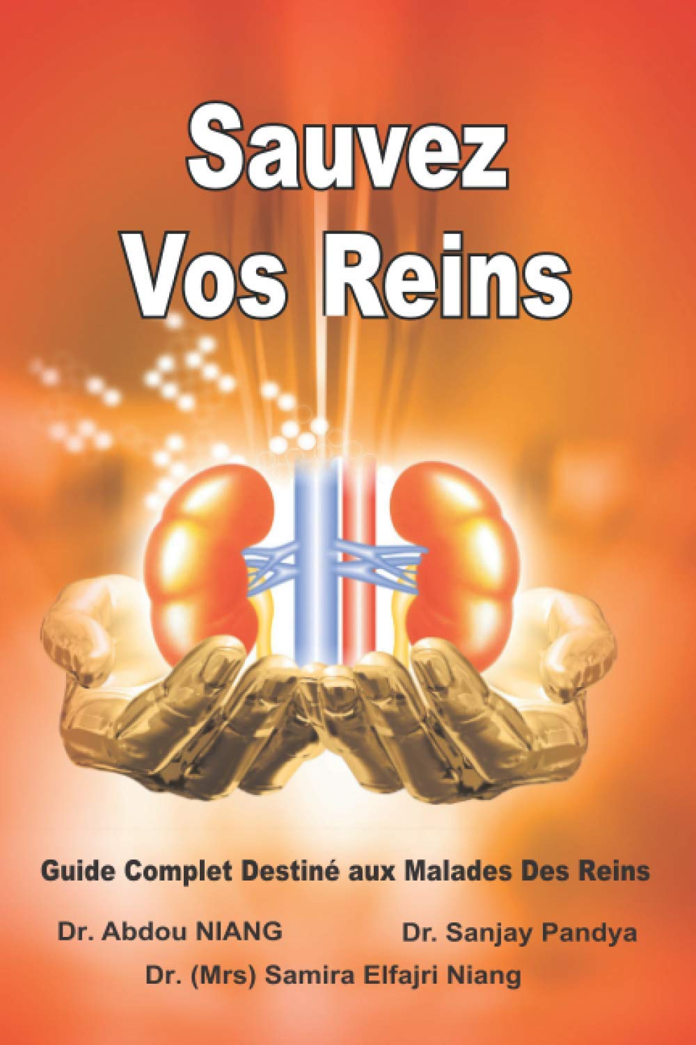 Sauvez Vos Reins - Guide Complet Destiné aux Malades Des Reins: Save Your Kidneys (French Edition) Medicine