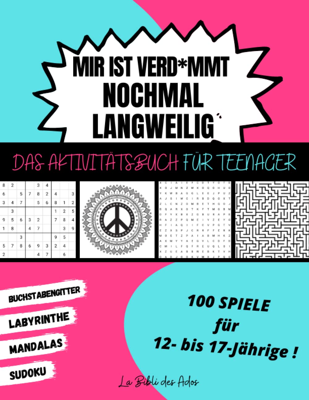 Mir ist Verd*mmt Nochmal Langweilig Das Aktivitätsbuch für Teenager: 100 Spiele für 12- bis 17-Jährige | Sudoku - Buchstabengitter - Labyrinthe - Mandalas | Großformat 21x28cm Leisure & Fun