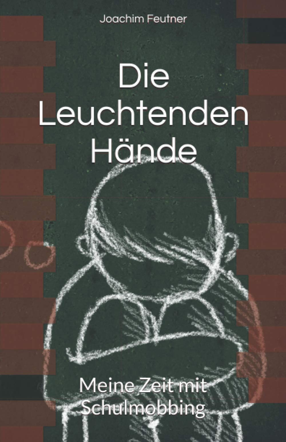 Die Leuchtenden Hände: Meine Zeit mit Schulmobbing Books