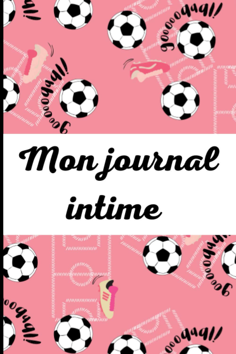 Journal intime "mon journal intime" pour jeune fille, journal intime fille de format A5, lignés de 100 pages, idée cadeau, anniversaires: bullet journal, couverture fooball, foot, ballon book