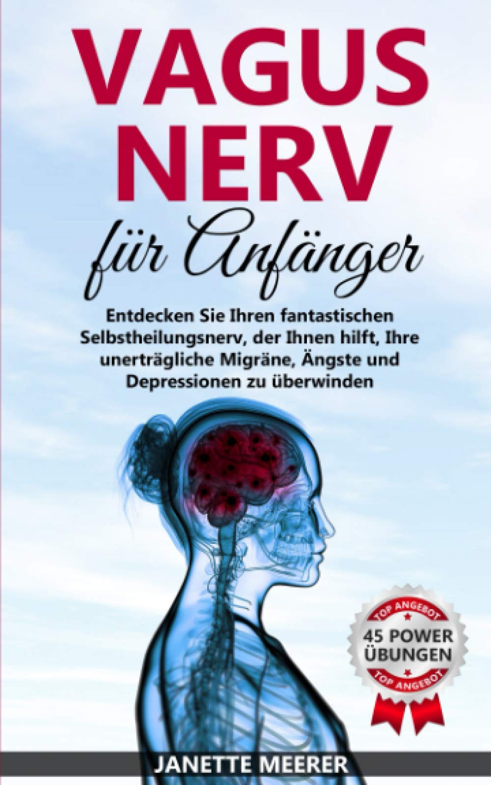 Vagus Nerv: Wie Sie durch die fantastische Selbstheilung Ihre unerträgliche Migräne, Asthma, Depressionen und Ängste überwinden (inkl. 45 Vagus Nerv Übungen) Health, Nutrition & Fitness