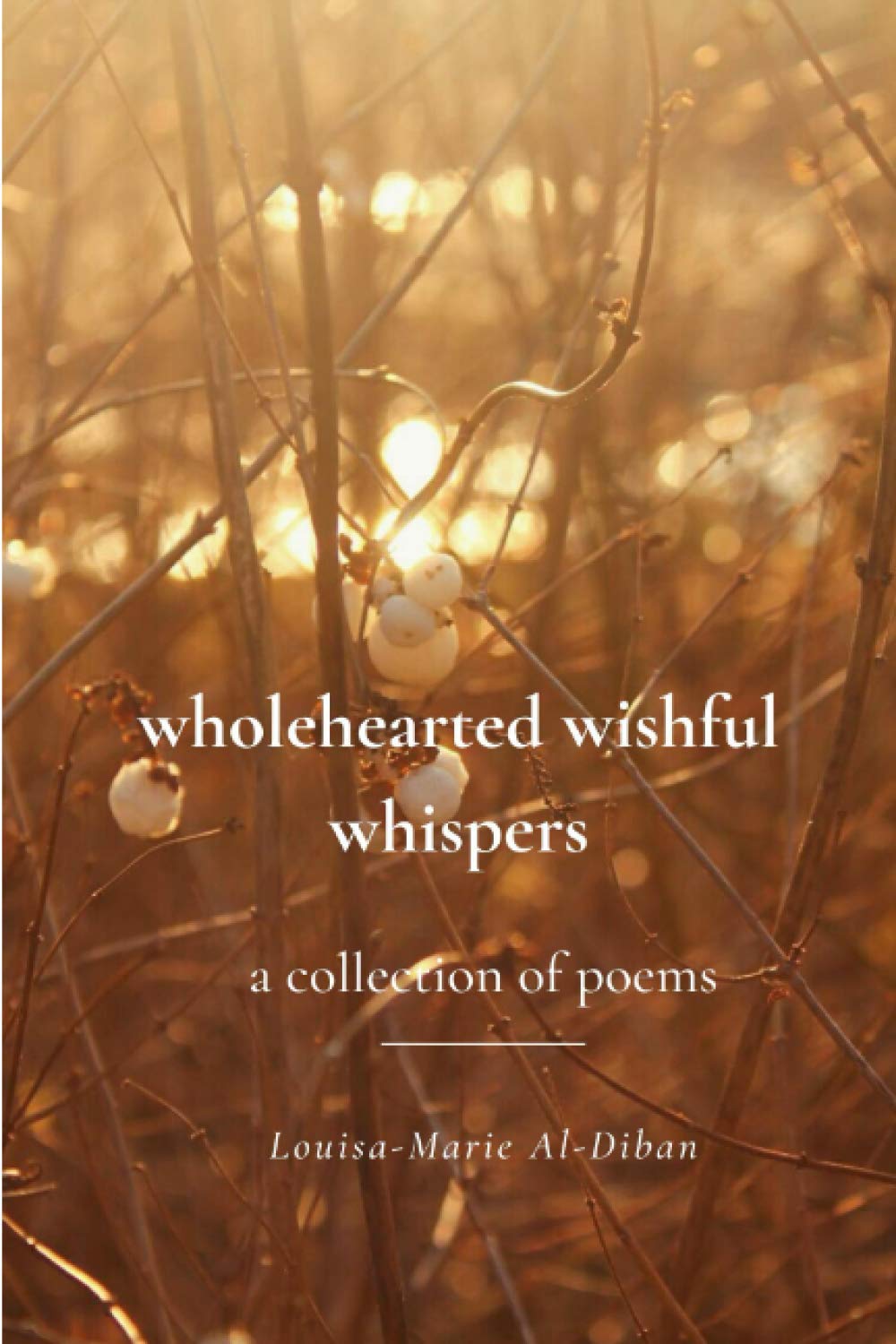 wholehearted wishful whispers: a collection of poems Fiction
