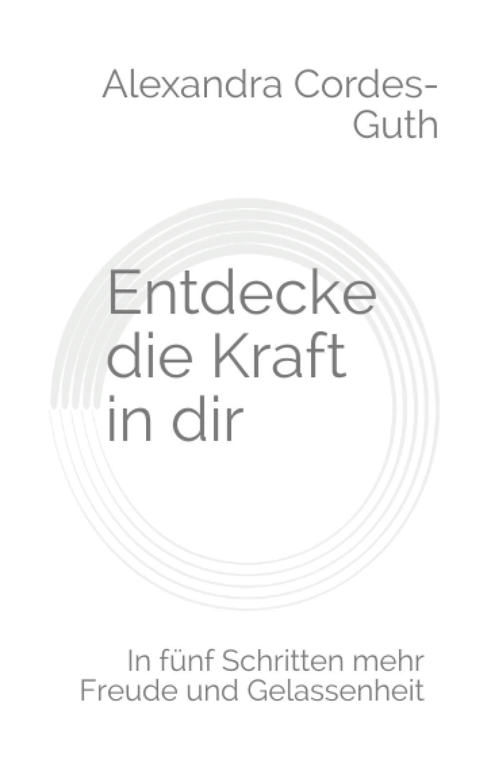 Entdecke die Kraft in dir: In fünf Schritten mehr Freude und Gelassenheit. Medicine