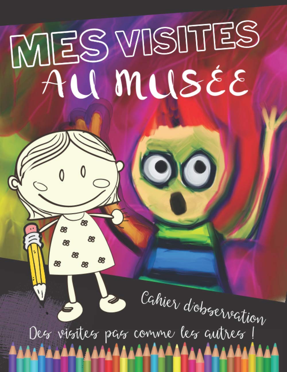 MES VISITES AU MUSEE | Mon cahier d'observation | Des visites pas comme les autres: Pour enfant… dés 6 ans, pour lui apprendre à Observer, Comprendre et Jouer avec les ficelles de l'Art Non-fiction