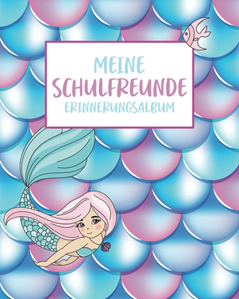 Meine Schulfreunde: Gäste- und Freundebuch Grundschule. Erinnerungsalbum erstes Schuljahr. Für Mädchen. Motiv: Meerjungfrauen School books