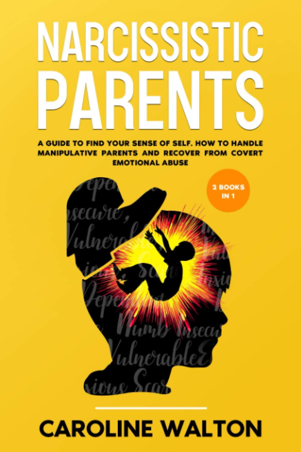 Narcissistic Parents: 2 Books in 1 - A Guide To Find Your Sense Of Self. How To Handle Manipulative Parents and Recover From Covert Emotional Abuse Parents & Children