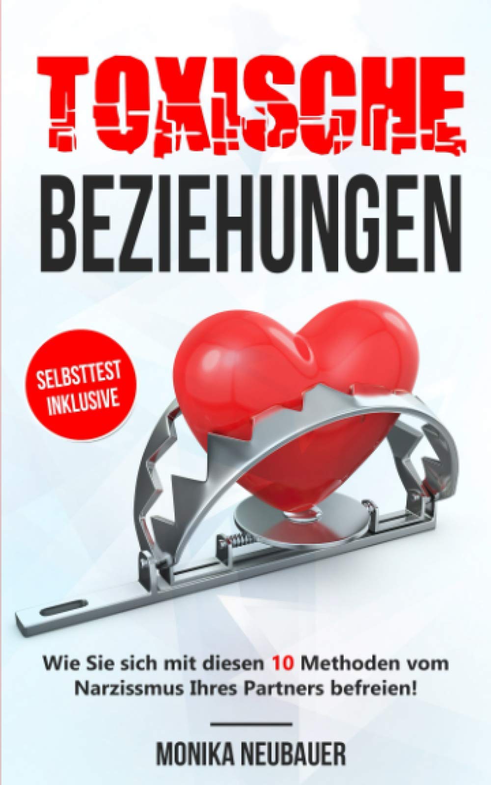 Toxische Beziehungen: Wie Sie sich mit diesen 10 Methoden vom Narzissmus Ihres Partners befreien! Dem emotionalen Missbrauch entfliehen und endlich wieder leben Books