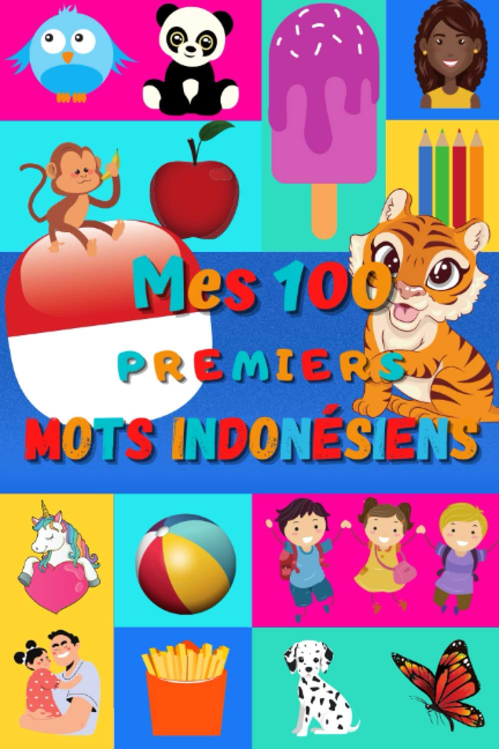 Mes 100 premiers mots Indonésiens: Apprendre l’Indonésien enfants 2 à 6 ans | Débuter l’Indonésien bébé, enfant et maternelle | Imagier : 100 belles ... et traduction en Français | Indonésie | Foreign Languages ​​& Dictionaries