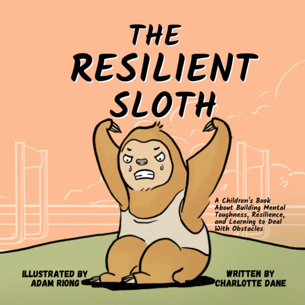 The Resilient Sloth: A Children’s Book About Building Mental Toughness, Resilience, and Learning to Deal with Obstacles Psychology