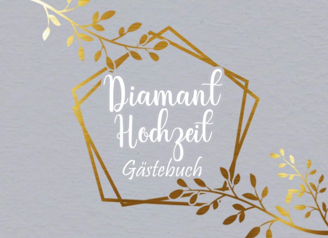 Diamant Hochzeit Gästebuch: Individuelles Gästebuch, Eintragbuch für die Diamanten Hochzeit - Mehr als 100 vorgedruckte Seiten zum Ausfüllen - Erinnerungsbuch für Glückwünsche Photography