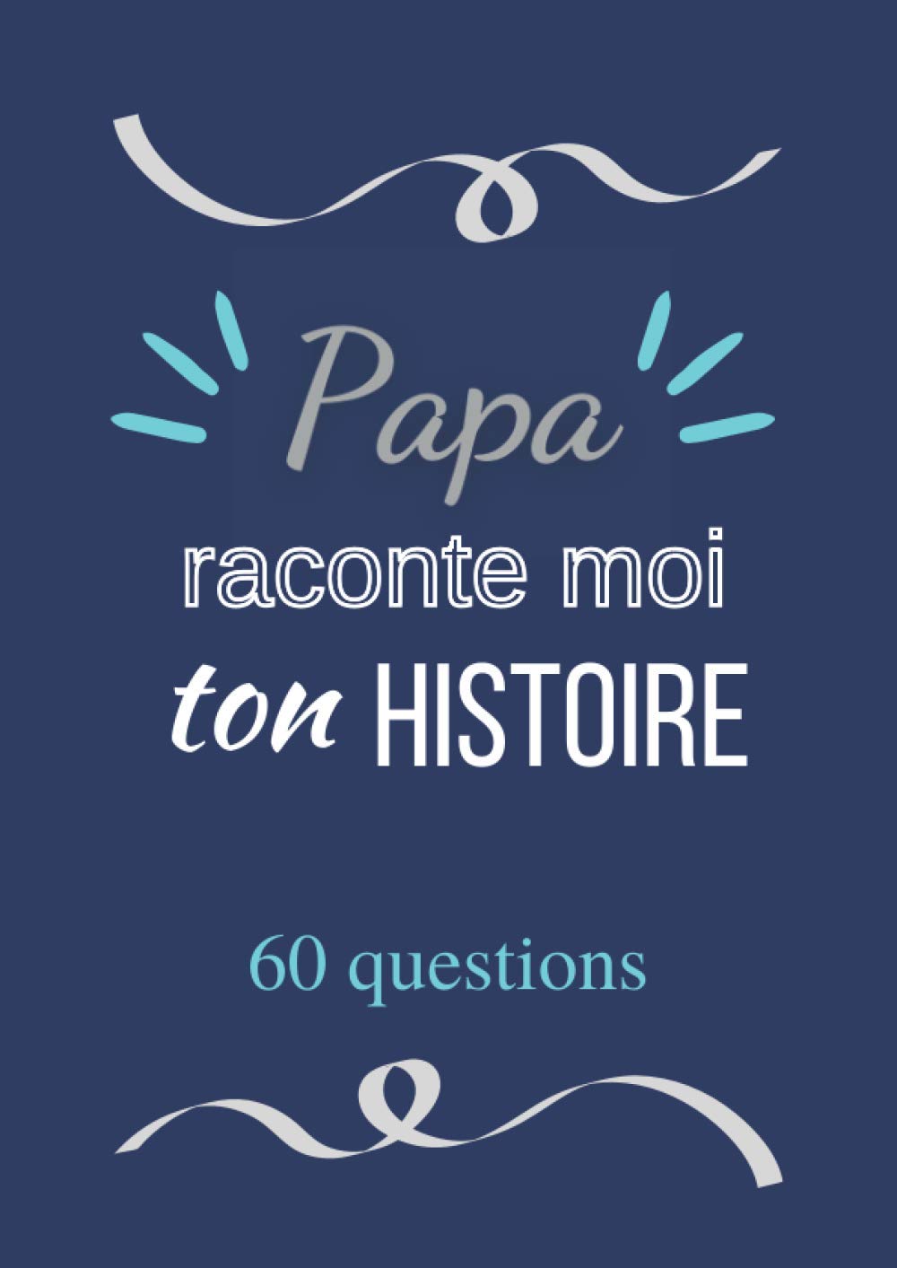 Papa raconte moi ton histoire: Journal de mémoire à compléter par votre père - 60 questions - Connaitre son histoire - Idée cadeau noël, fête des pères et anniversaire. book