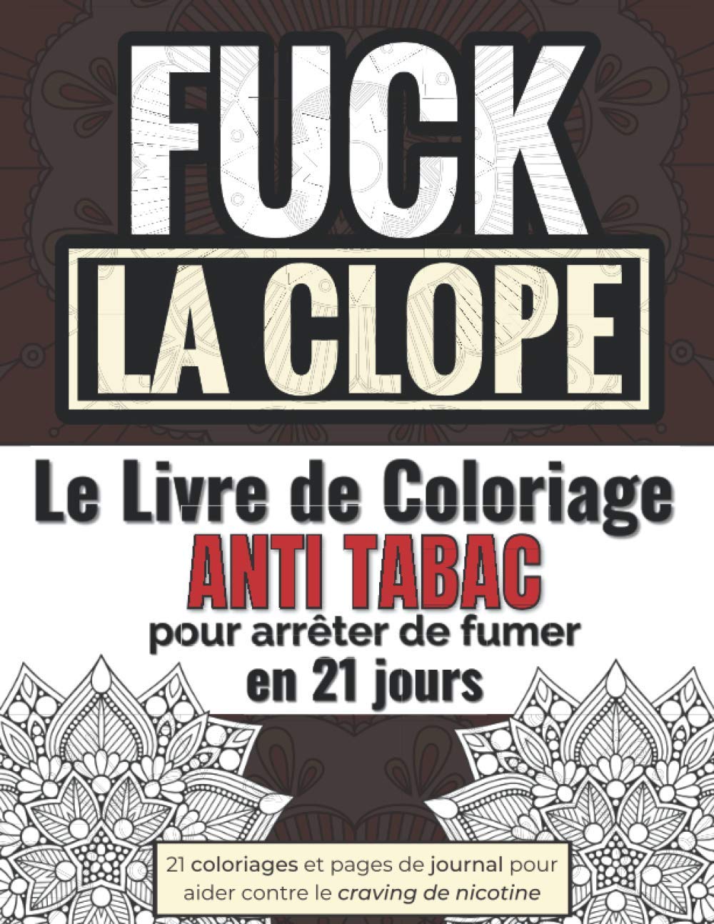 Le livre de coloriage Anti Tabac pour arrêter de fumer en 21 jours: Methode pour arrêter de fumer grâce aux coloriages | Livre de coloriage adulte anti stress & anti nicotine Medicine