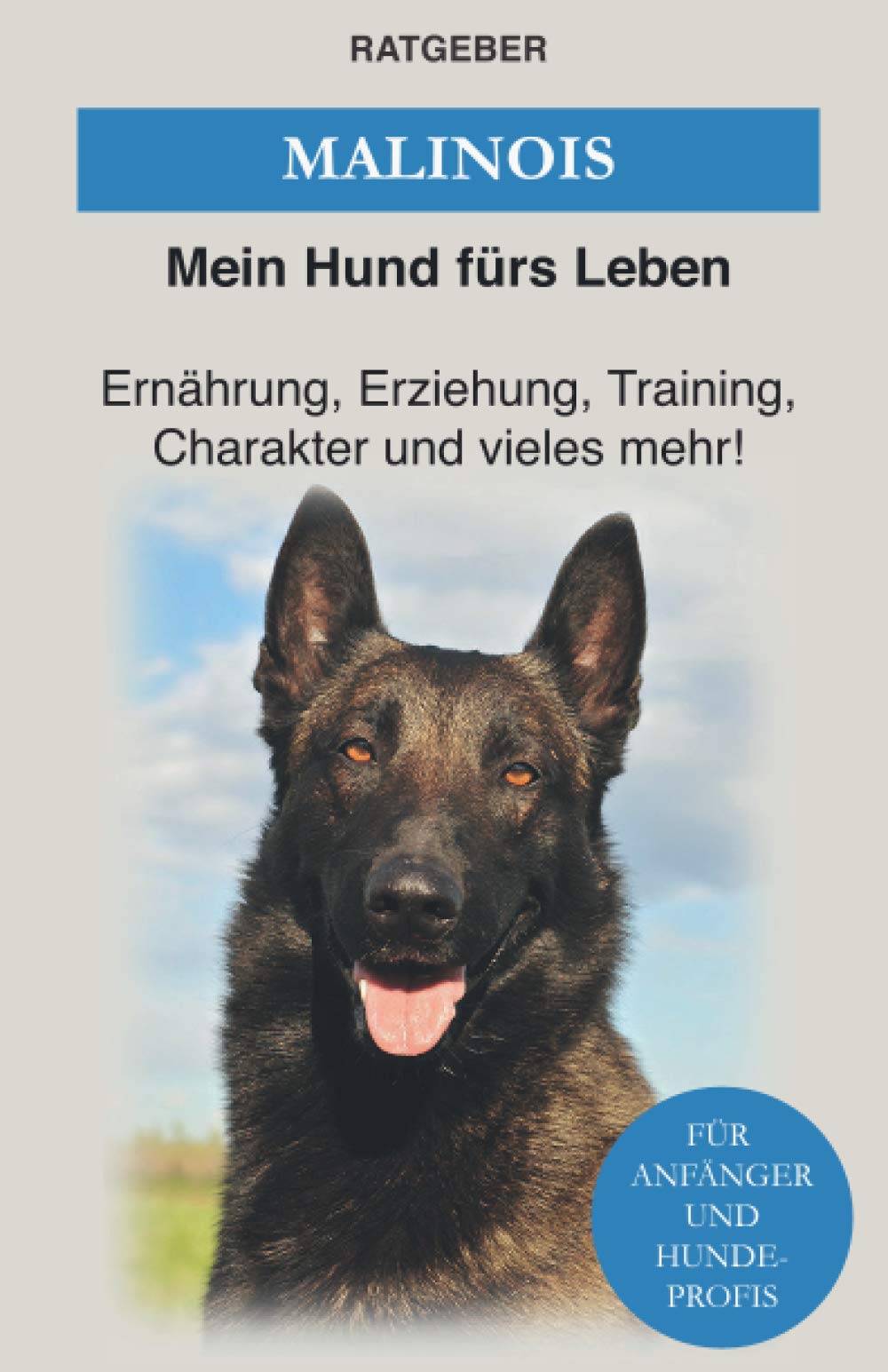Malinois: Erziehung, Training und Charakter von Malinois – Das Malinois Buch (Hunderassen) Pets