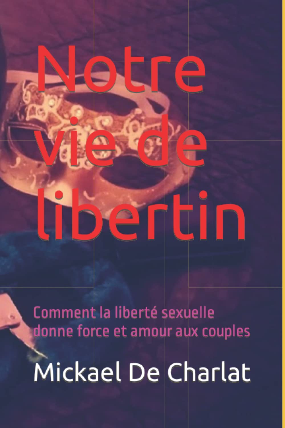 Notre vie de libertin: Comment la liberté sexuelle donne force et amour aux couples book