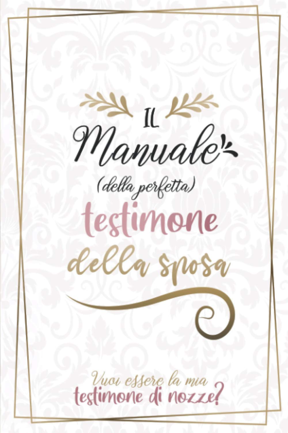Il manuale (della perfetta) testimone della sposa : vuoi essere la mia testimone di nozze?: Per organizzare l’addio al nubilato, Il discorso, agenda, ... | idee proposta regalo testimoni di nozze Hobbies & Crafts