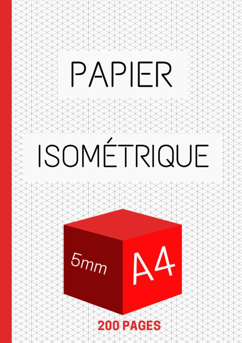 Papier isométrique A4 5mm 200 pages: Carnet avec feuille isometrique | quadrillage | dessin industriel | perspective | 3-D | dessin en relief | figure en profondeur | format A4 | book