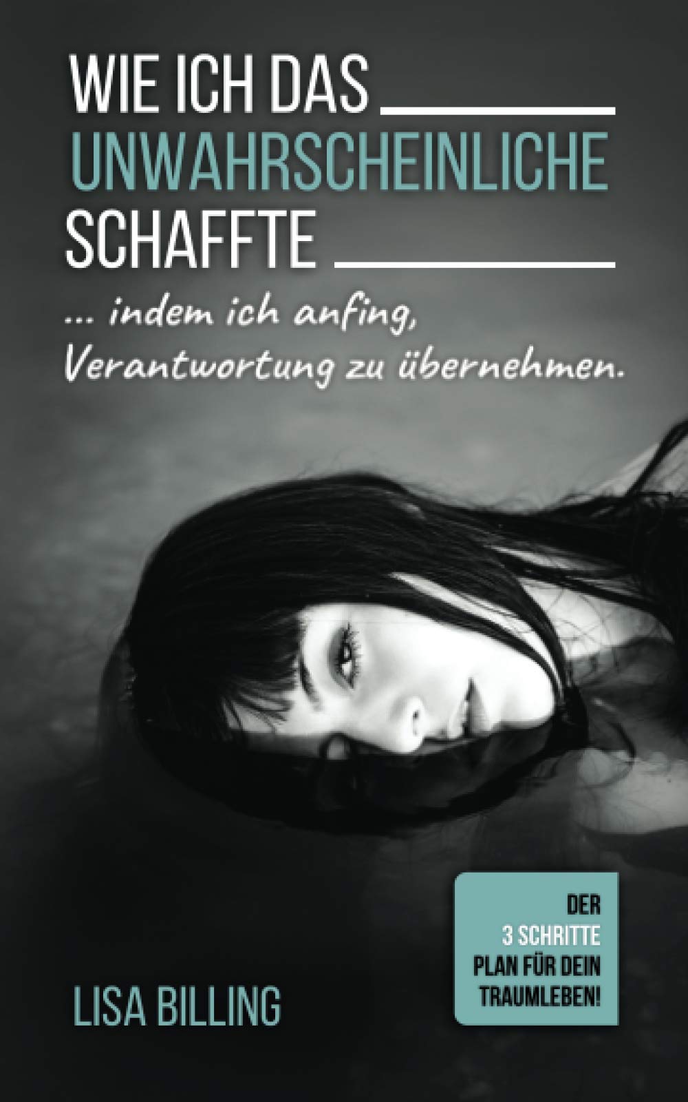 WIE ICH DAS UNWAHRSCHEINLICHE SCHAFFTE... indem ich anfing, Verantwortung zu übernehmen: Der 3 Schritte Plan für Dein Traumleben! Memories