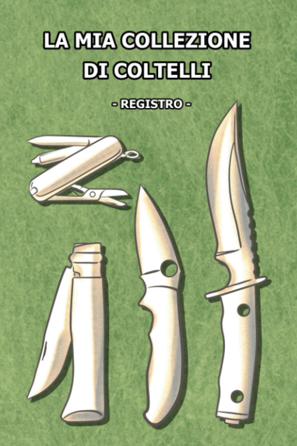 La mia collezione di coltelli - registro -: registro per collezionisti di coltelli Hobbies & Crafts