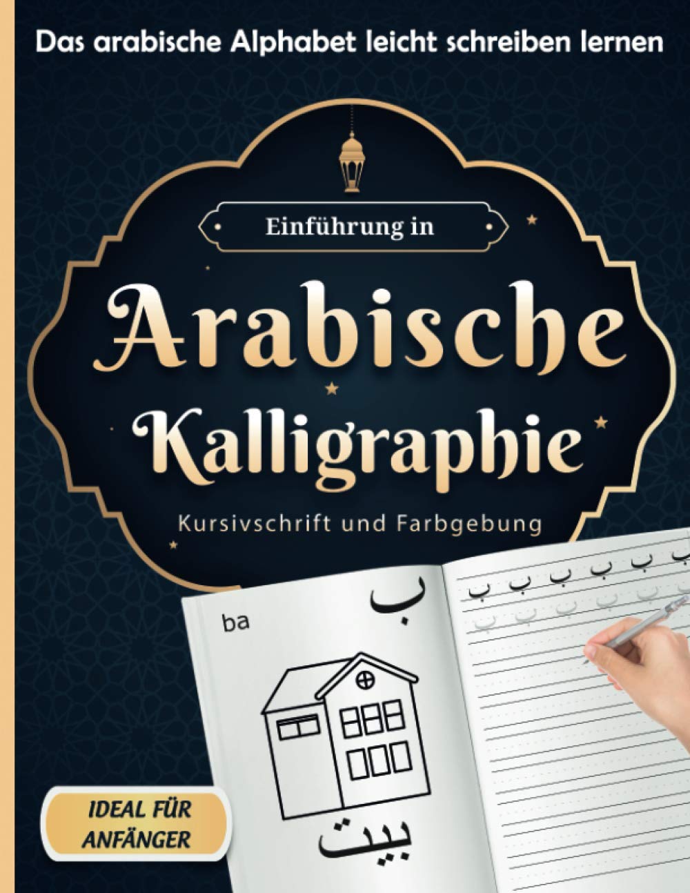 Einführung in Arabische Kalligraphie : Kursivschrift und Farbgebung, Das arabische Alphabet leicht schreiben lernen ,Ideal für Anfänger Foreign Languages ​​& Dictionaries
