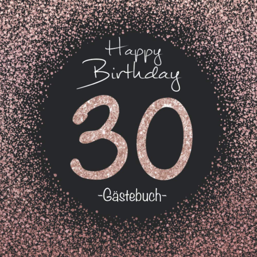 30 Happy Birthday: Gästebuch zum 30. Geburtstag I Schwarz und Rose Gold I Glitzer I 80 Seiten für 40 geschriebene Glückwünsche, Widmungen und Fotos I ... I Geburtstagszubehör für Partys I Rund Health, Nutrition & Fitness